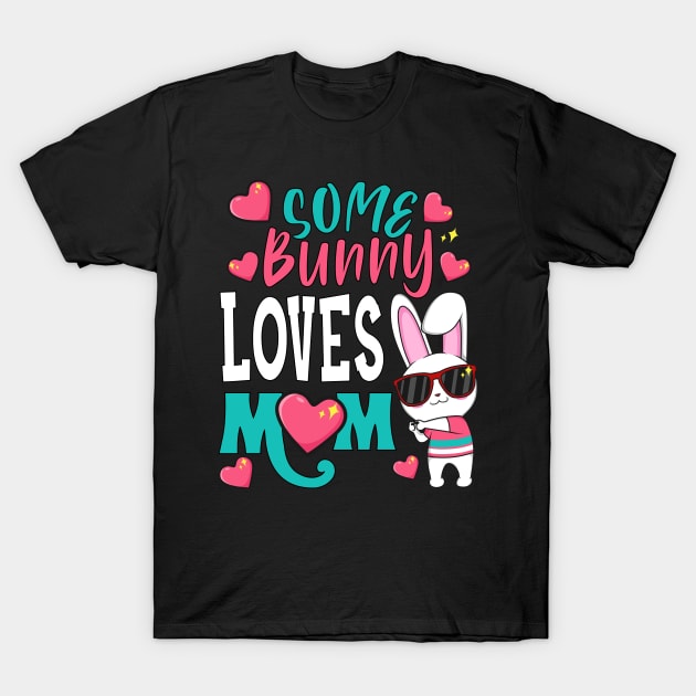 Some Bunny Loves Mom T-Shirt by BadDesignCo